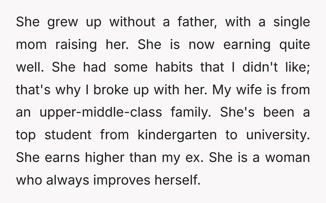 She grew up without a father, with a single mom raising her. She is now earning quite well. She had some habits that I didn't like; that's why I broke...