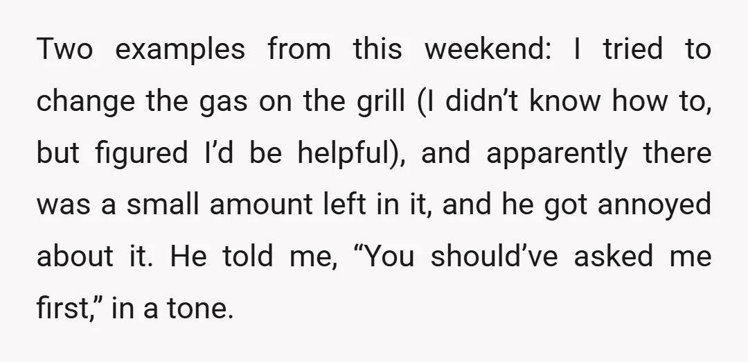Two examples from this weekend: I tried to change the gas on the grill (I didn&rsquo;t know how to, but figured I&rsquo;d be helpful), and apparently there was a small...