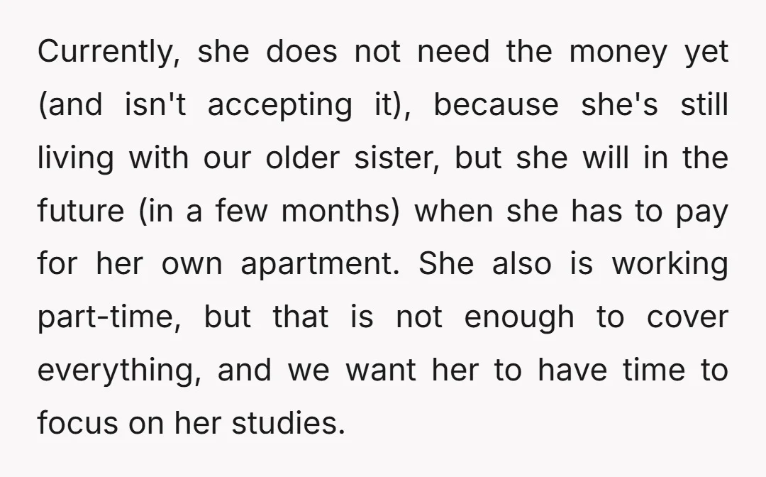 Currently, she does not need the money yet (and isn't accepting it), because she's still living with our older sister, but she will in the future (in a few months)...