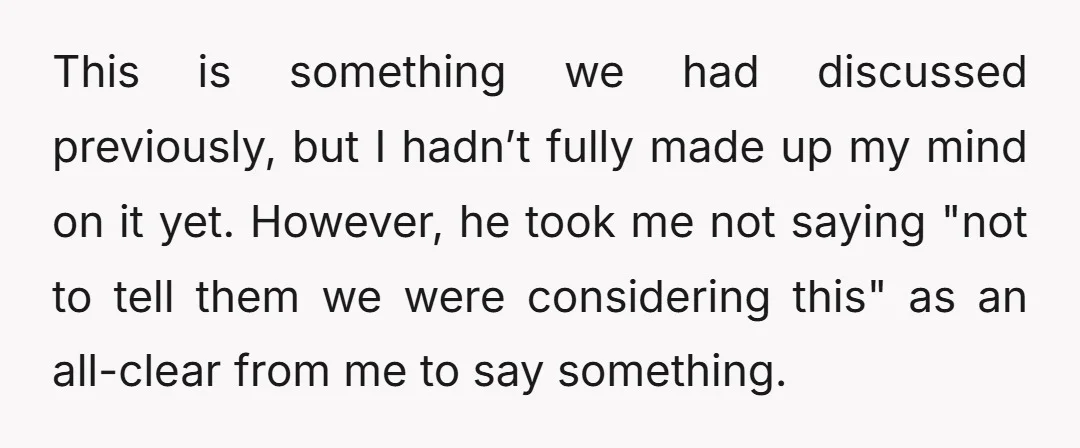 This is something we had discussed previously, but I hadn’t fully made up my mind on it yet. However, he took me not saying "not to tell them we were...