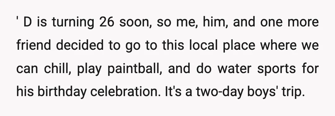 ' D is turning 26 soon, so me, him, and one more friend decided to go to this local place where we can chill, play paintball, and do water sports...