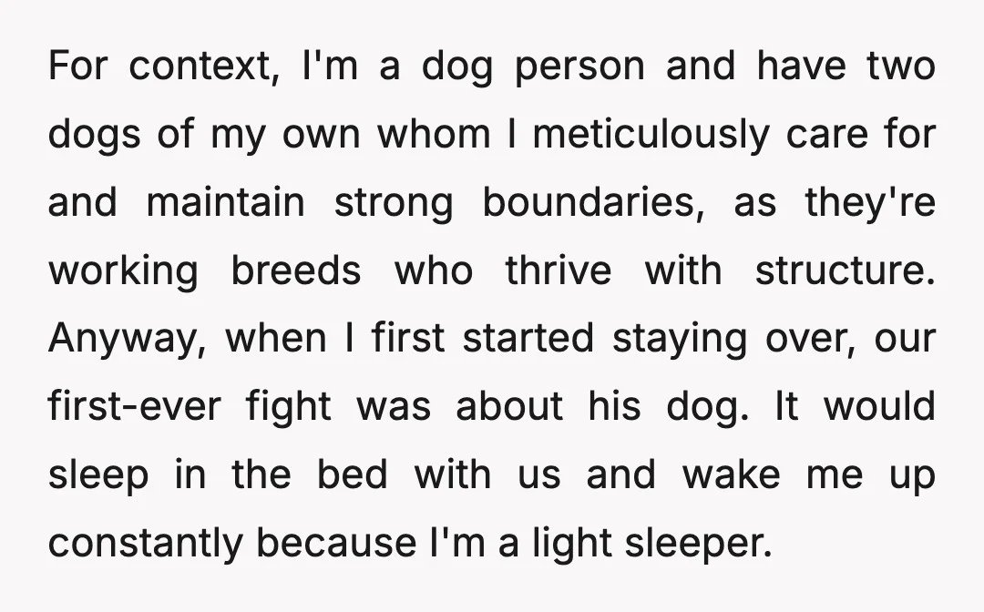 For context, I'm a dog person and have two dogs of my own whom I meticulously care for and maintain strong boundaries, as they're working breeds who thrive with structure....