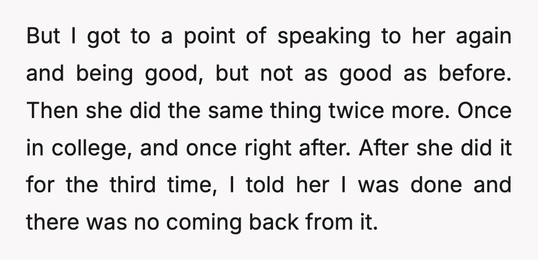 But I got to a point of speaking to her again and being good, but not as good as before. Then she did the same thing twice more. Once in...
