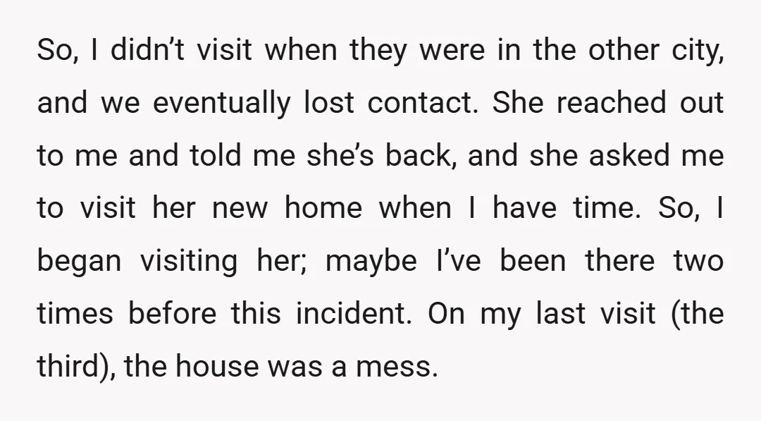 So, I didn’t visit when they were in the other city, and we eventually lost contact. She reached out to me and told me she’s back, and she asked me...
