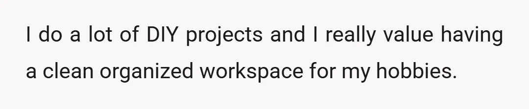 I do a lot of DIY projects and I really value having a clean organized workspace for my hobbies.