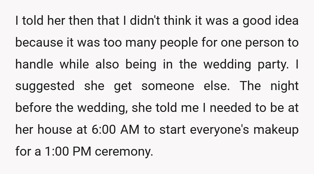 I told her then that I didn't think it was a good idea because it was too many people for one person to handle while also being in the wedding...