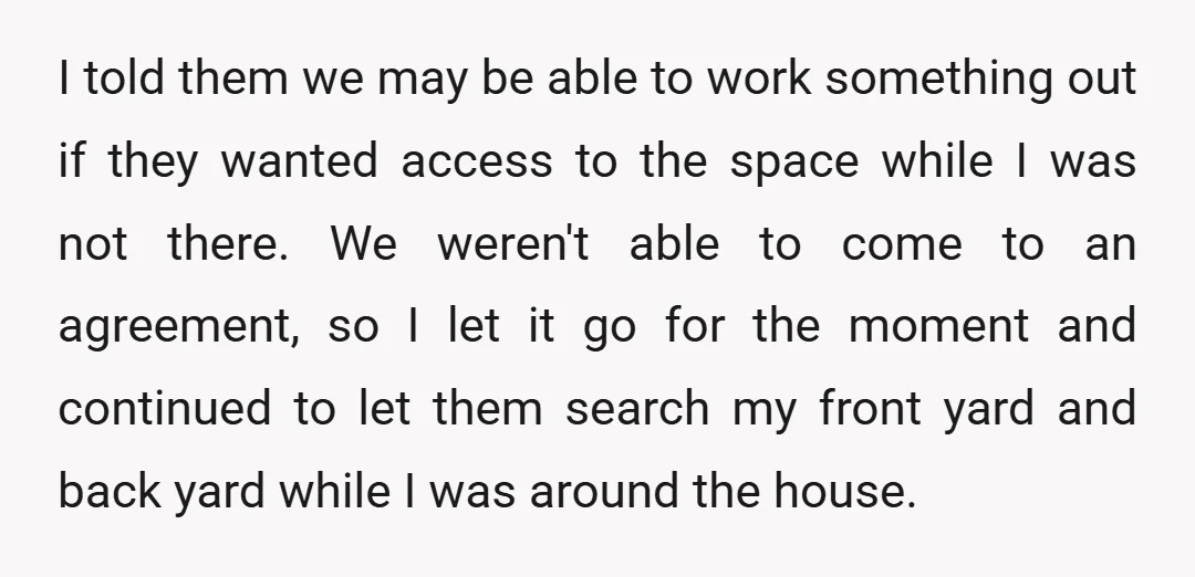 I told them we may be able to work something out if they wanted access to the space while I was not there. We weren't able to come to an...