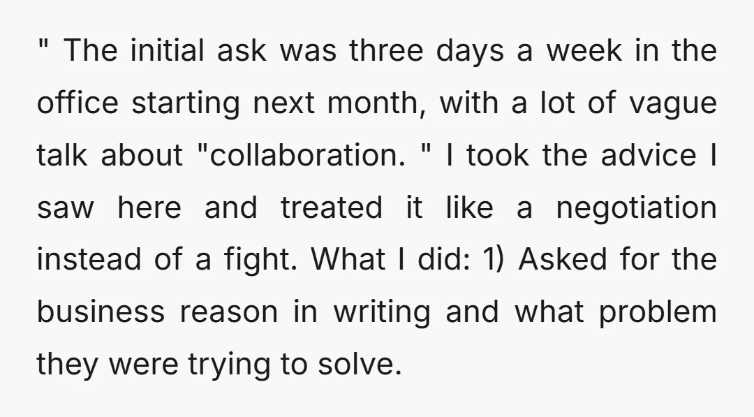 " The initial ask was three days a week in the office starting next month, with a lot of vague talk about "collaboration. " I took the advice I saw...