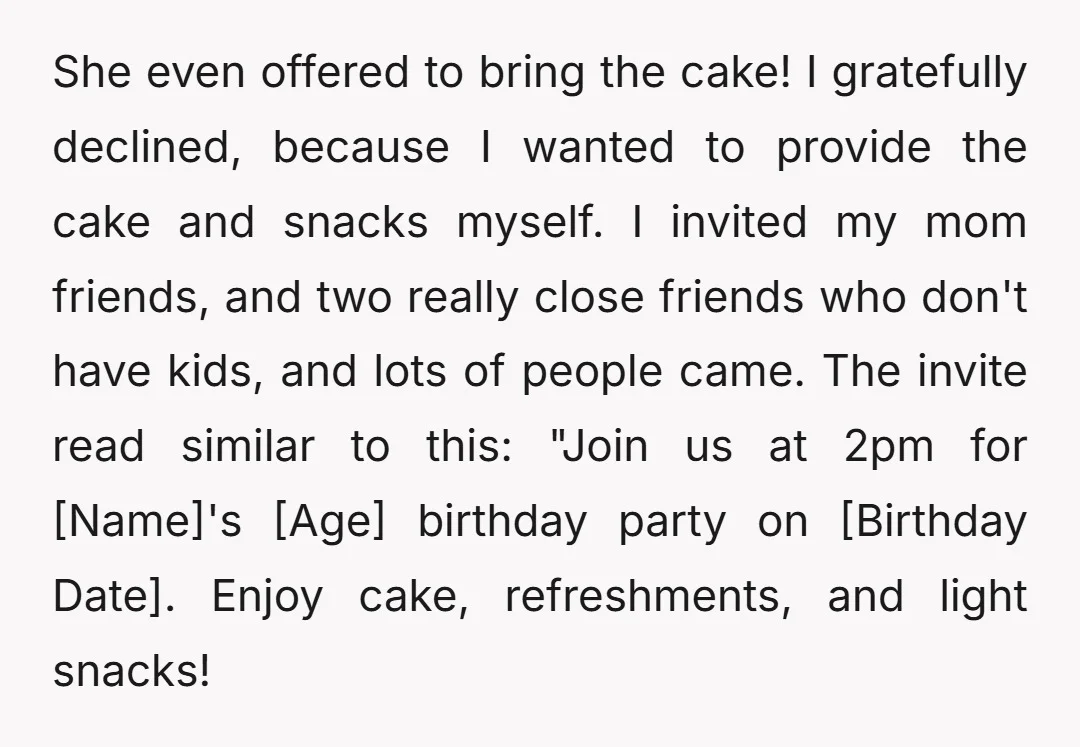She even offered to bring the cake! I gratefully declined, because I wanted to provide the cake and snacks myself. I invited my mom friends, and two really close friends...