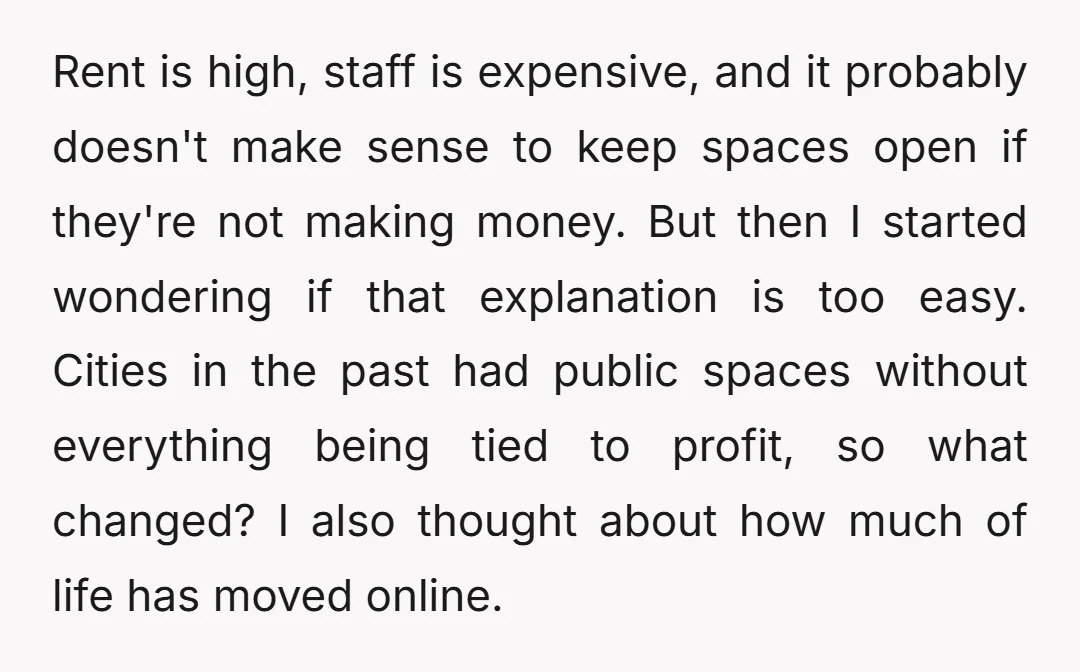 Rent is high, staff is expensive, and it probably doesn't make sense to keep spaces open if they're not making money. But then I started wondering if that explanation is...