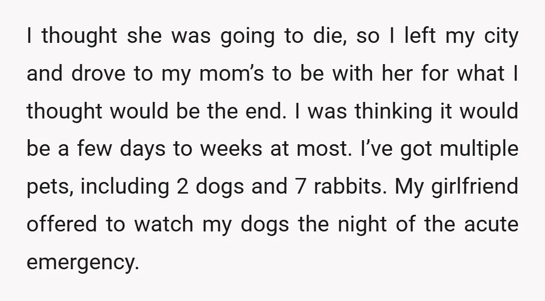 I thought she was going to die, so I left my city and drove to my mom’s to be with her for what I thought would be the end. I...
