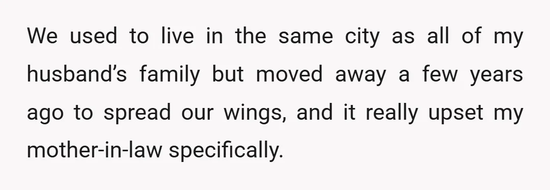 We used to live in the same city as all of my husband’s family but moved away a few years ago to spread our wings, and it really upset my...