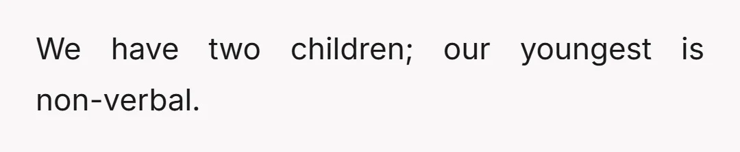 We have two children; our youngest is non-verbal.