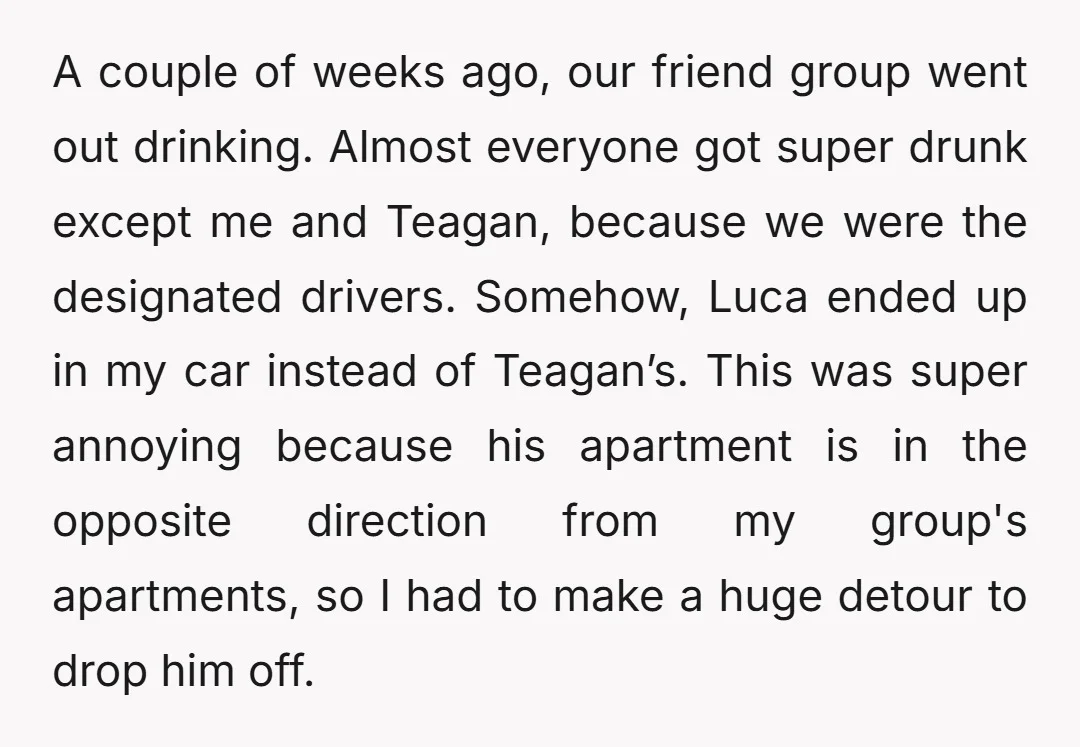 A couple of weeks ago, our friend group went out drinking. Almost everyone got super drunk except me and Teagan, because we were the designated drivers. Somehow, Luca ended up...