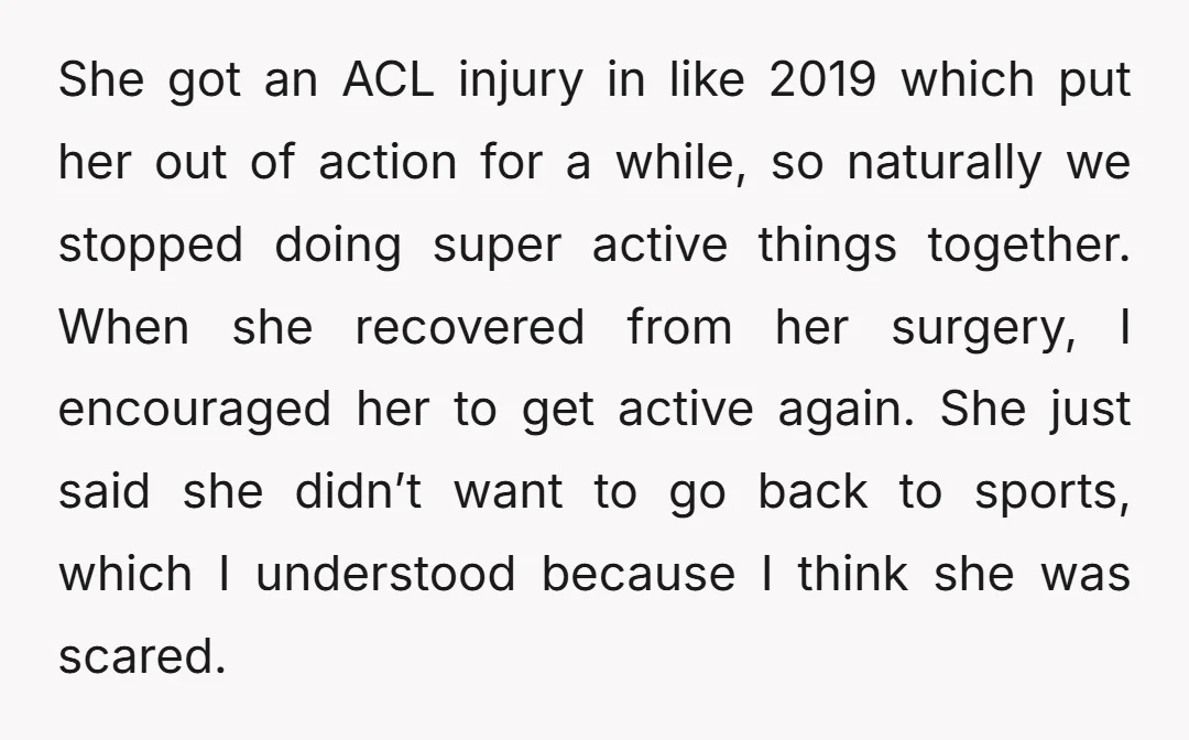 She got an ACL injury in like 2019 which put her out of action for a while, so naturally we stopped doing super active things together. When she recovered from...