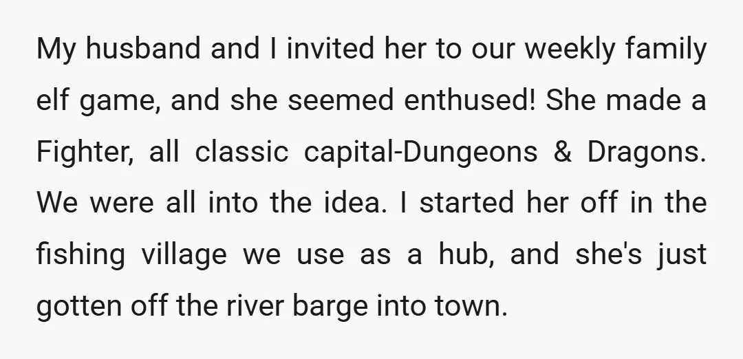 My husband and I invited her to our weekly family elf game, and she seemed enthused! She made a Fighter, all classic capital-Dungeons & Dragons. We were all into the...