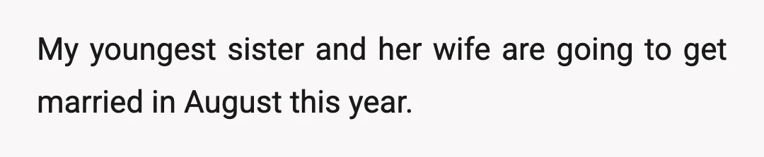 My youngest sister and her wife are going to get married in August this year.