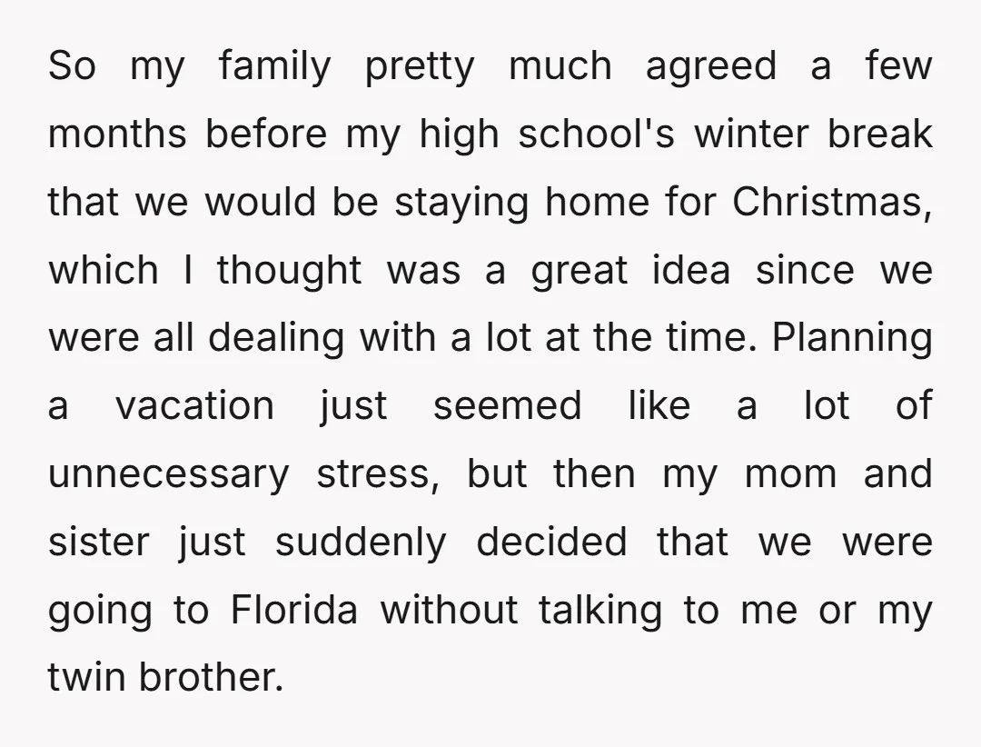 So my family pretty much agreed a few months before my high school's winter break that we would be staying home for Christmas, which I thought was a great idea...