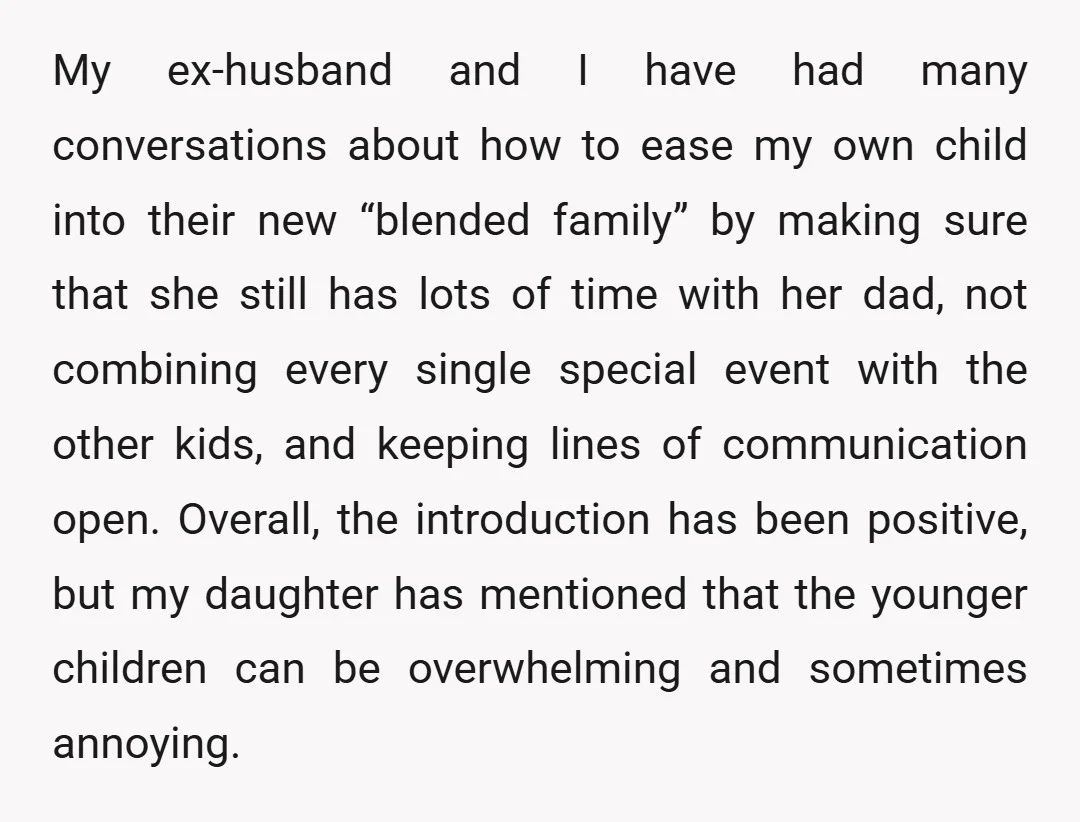 My ex-husband and I have had many conversations about how to ease my own child into their new “blended family” by making sure that she still has lots of time...