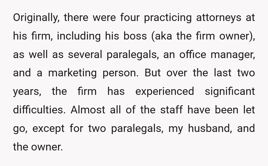 Originally, there were four practicing attorneys at his firm, including his boss (aka the firm owner), as well as several paralegals, an office manager, and a marketing person. But over...