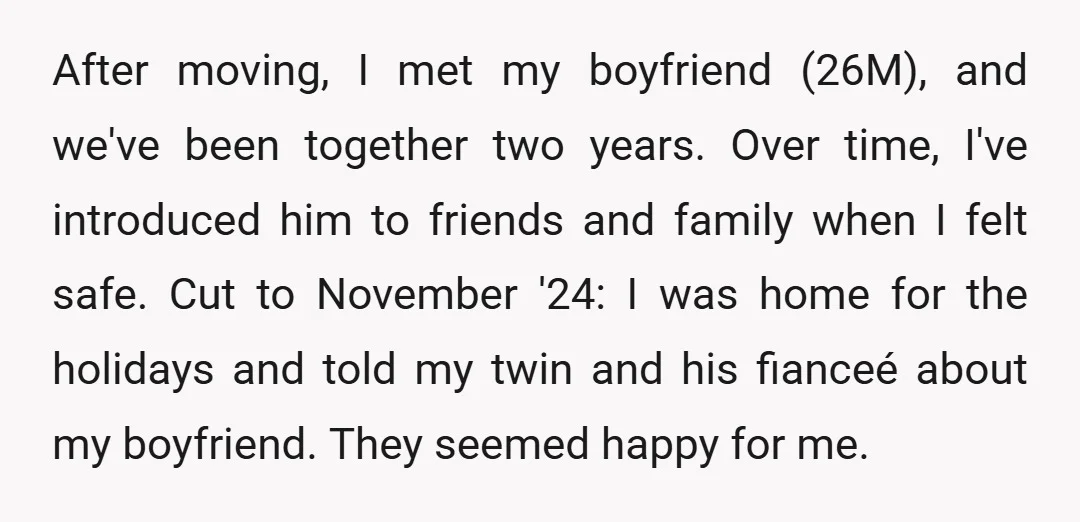 After moving, I met my boyfriend (26M), and we've been together two years. Over time, I've introduced him to friends and family when I felt safe. Cut to November '24:...