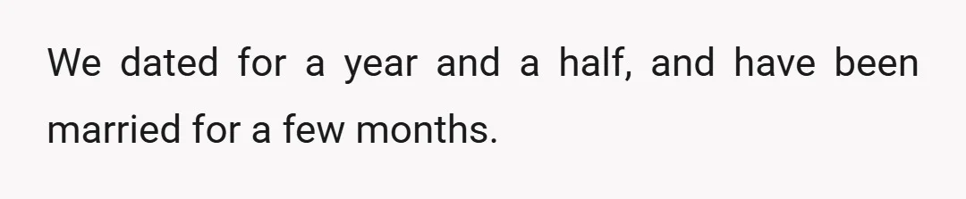 We dated for a year and a half, and have been married for a few months.