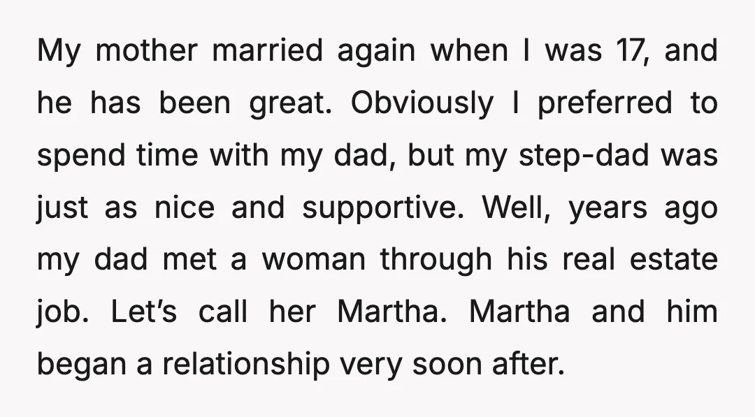 My mother married again when I was 17, and he has been great. Obviously I preferred to spend time with my dad, but my step-dad was just as nice and...