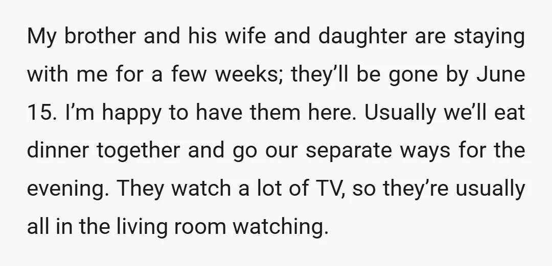 My brother and his wife and daughter are staying with me for a few weeks; they’ll be gone by June 15. I’m happy to have them here. Usually we’ll eat...