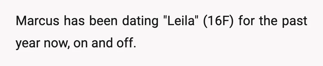 Marcus has been dating "Leila" (16F) for the past year now, on and off.