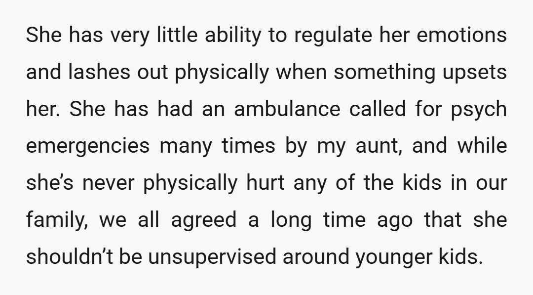 She has very little ability to regulate her emotions and lashes out physically when something upsets her. She has had an ambulance called for psych emergencies many times by my...