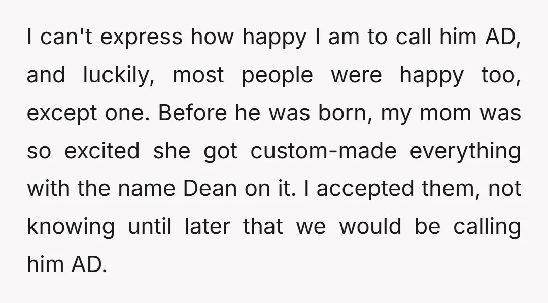 I can't express how happy I am to call him AD, and luckily, most people were happy too, except one. Before he was born, my mom was so excited she...