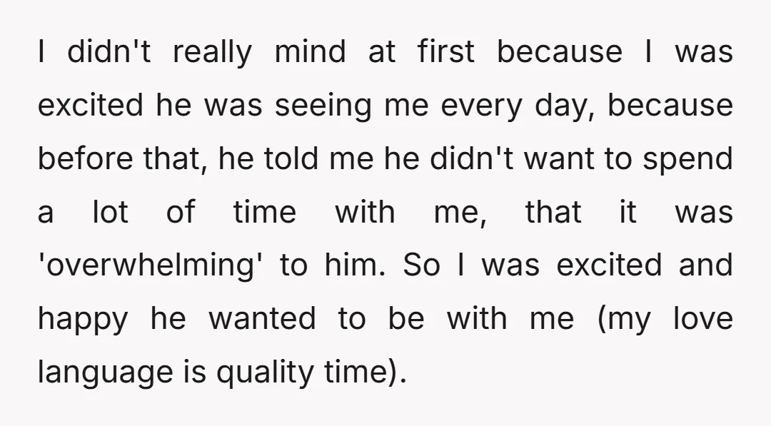 I didn't really mind at first because I was excited he was seeing me every day, because before that, he told me he didn't want to spend a lot of...