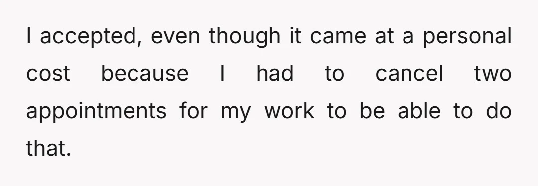 I accepted, even though it came at a personal cost because I had to cancel two appointments for my work to be able to do that.