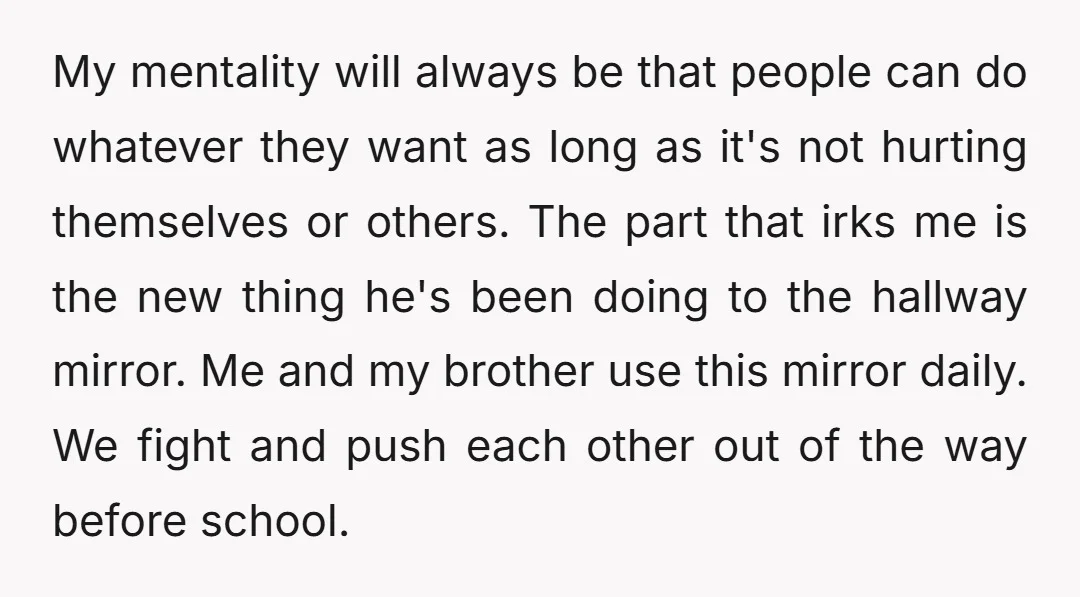My mentality will always be that people can do whatever they want as long as it's not hurting themselves or others. The part that irks me is the new thing...