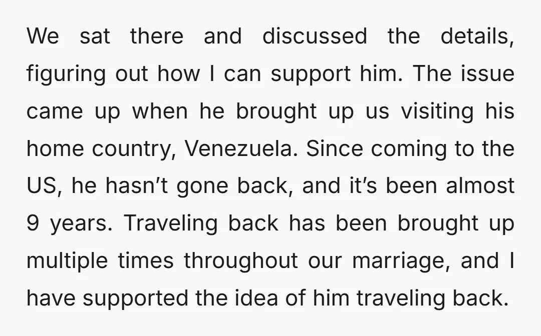 We sat there and discussed the details, figuring out how I can support him. The issue came up when he brought up us visiting his home country, Venezuela. Since coming...