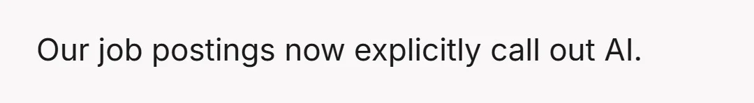 Our job postings now explicitly call out AI.