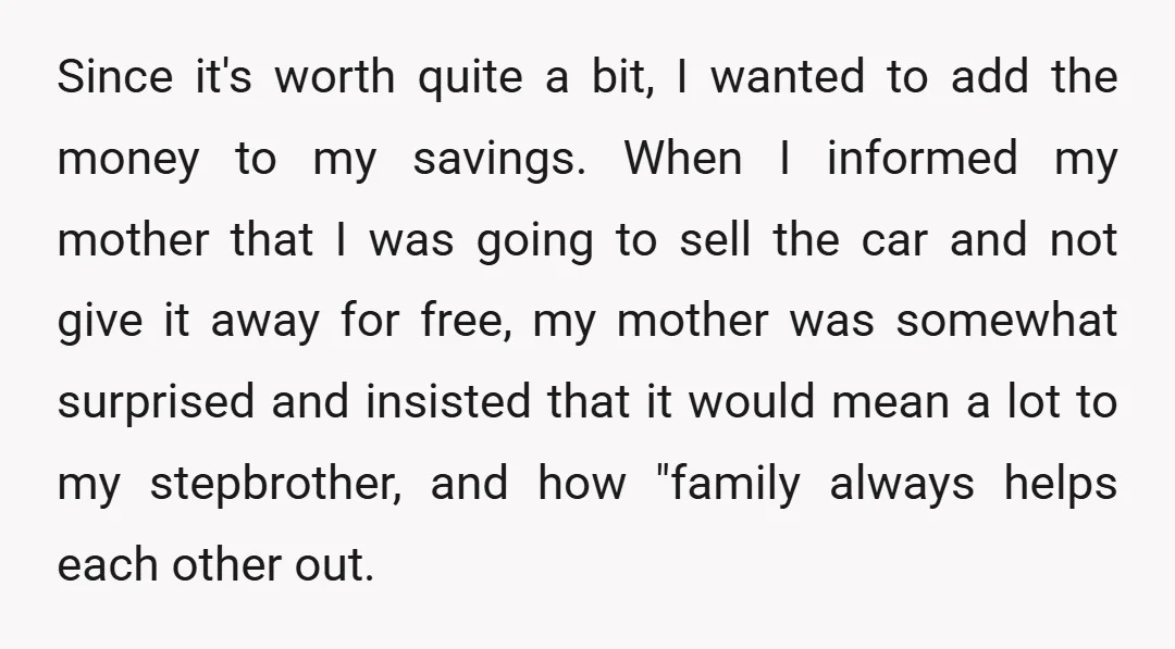 Since it's worth quite a bit, I wanted to add the money to my savings. When I informed my mother that I was going to sell the car and not...