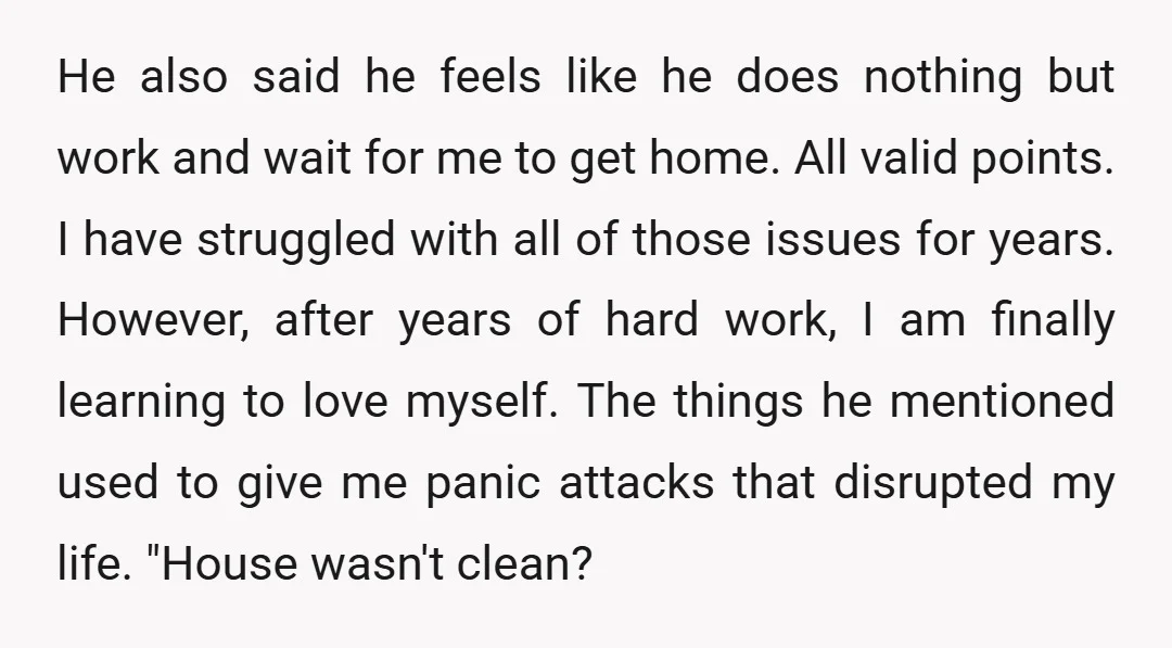 He also said he feels like he does nothing but work and wait for me to get home. All valid points. I have struggled with all of those issues for...