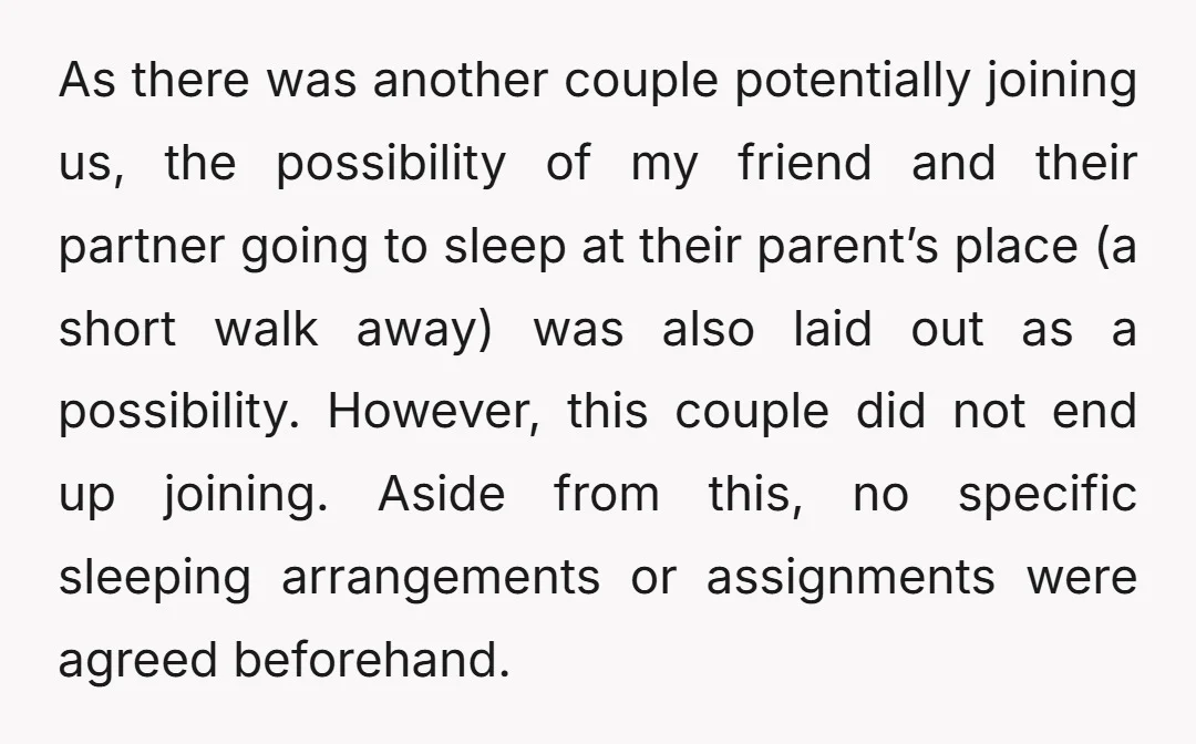 As there was another couple potentially joining us, the possibility of my friend and their partner going to sleep at their parent’s place (a short walk away) was also laid...