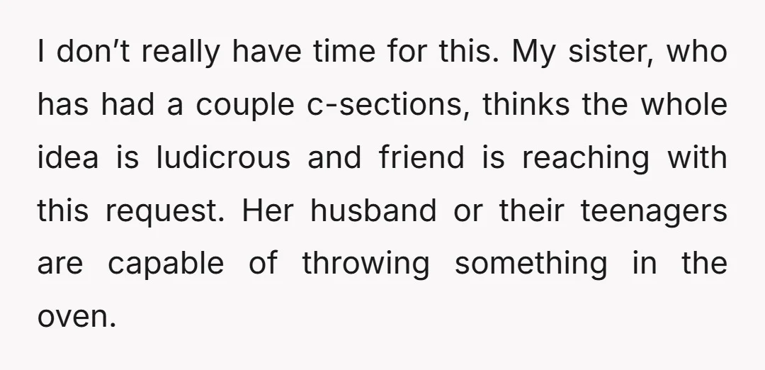 I don’t really have time for this. My sister, who has had a couple c-sections, thinks the whole idea is ludicrous and friend is reaching with this request. Her husband...