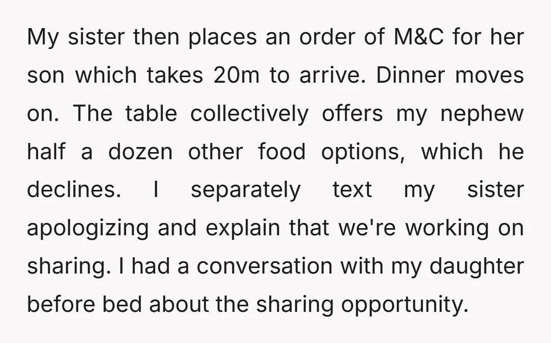 My sister then places an order of M&C for her son which takes 20m to arrive. Dinner moves on. The table collectively offers my nephew half a dozen other food...