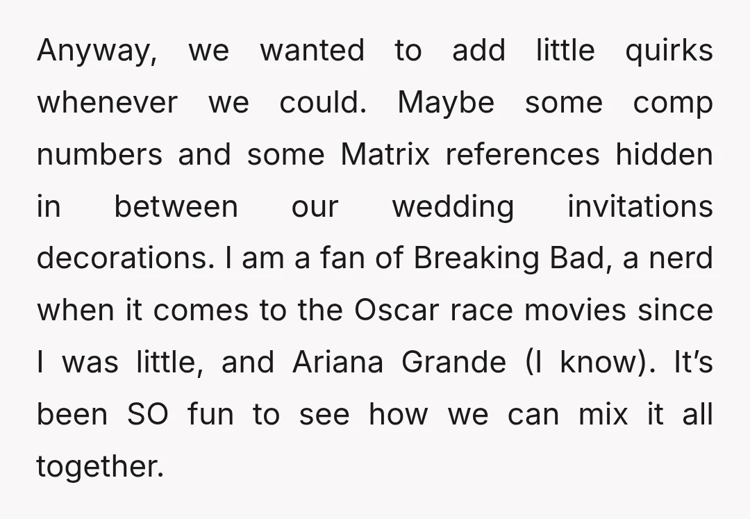 Anyway, we wanted to add little quirks whenever we could. Maybe some comp numbers and some Matrix references hidden in between our wedding invitations decorations. I am a fan of...