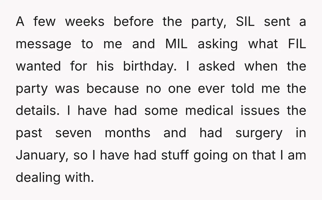 A few weeks before the party, SIL sent a message to me and MIL asking what FIL wanted for his birthday. I asked when the party was because no one...