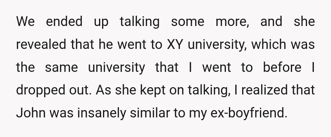 We ended up talking some more, and she revealed that he went to XY university, which was the same university that I went to before I dropped out. As she...