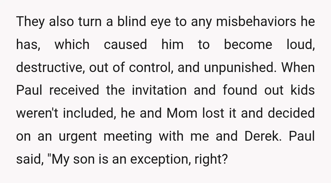 They also turn a blind eye to any misbehaviors he has, which caused him to become loud, destructive, out of control, and unpunished. When Paul received the invitation and found...