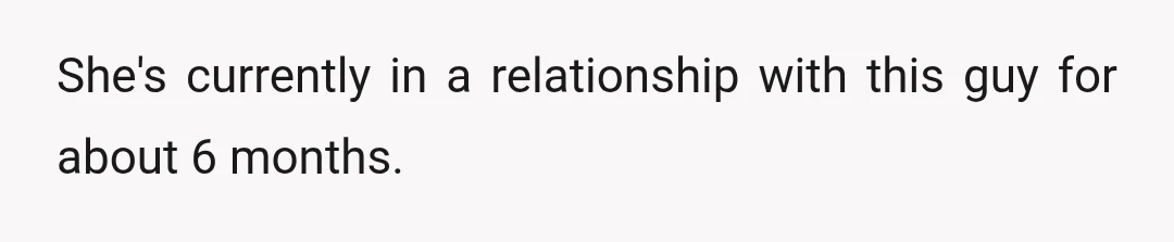 She's currently in a relationship with this guy for about 6 months.