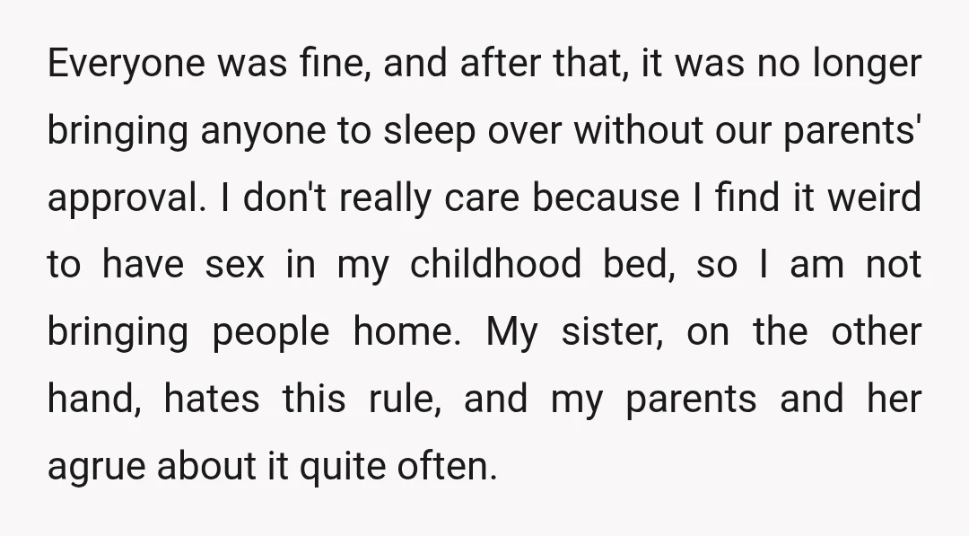 Everyone was fine, and after that, it was no longer bringing anyone to sleep over without our parents' approval. I don't really care because I find it weird to have...