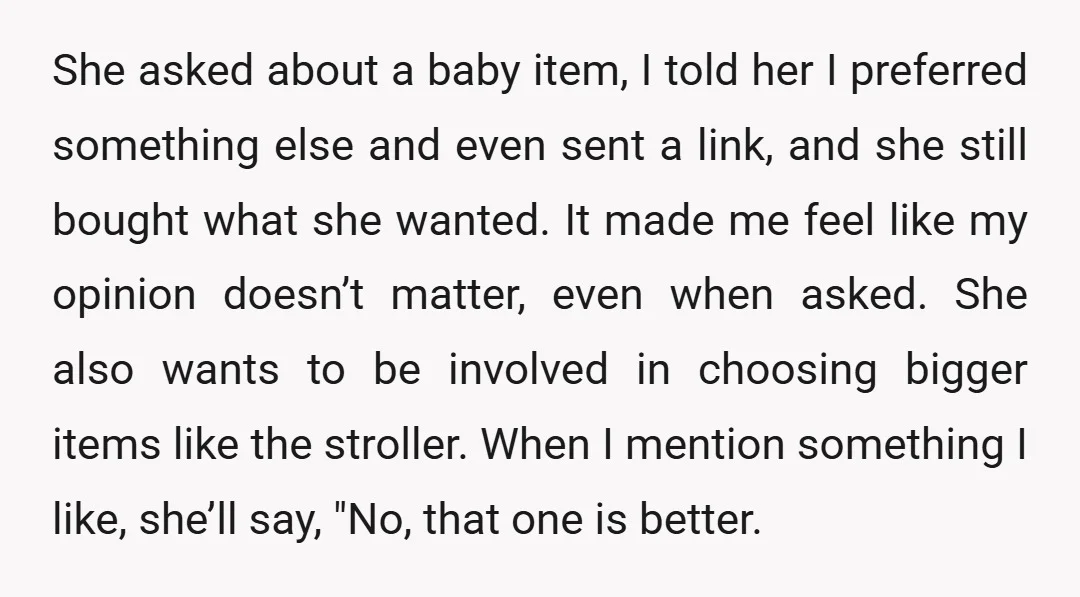 She asked about a baby item, I told her I preferred something else and even sent a link, and she still bought what she wanted. It made me feel like...