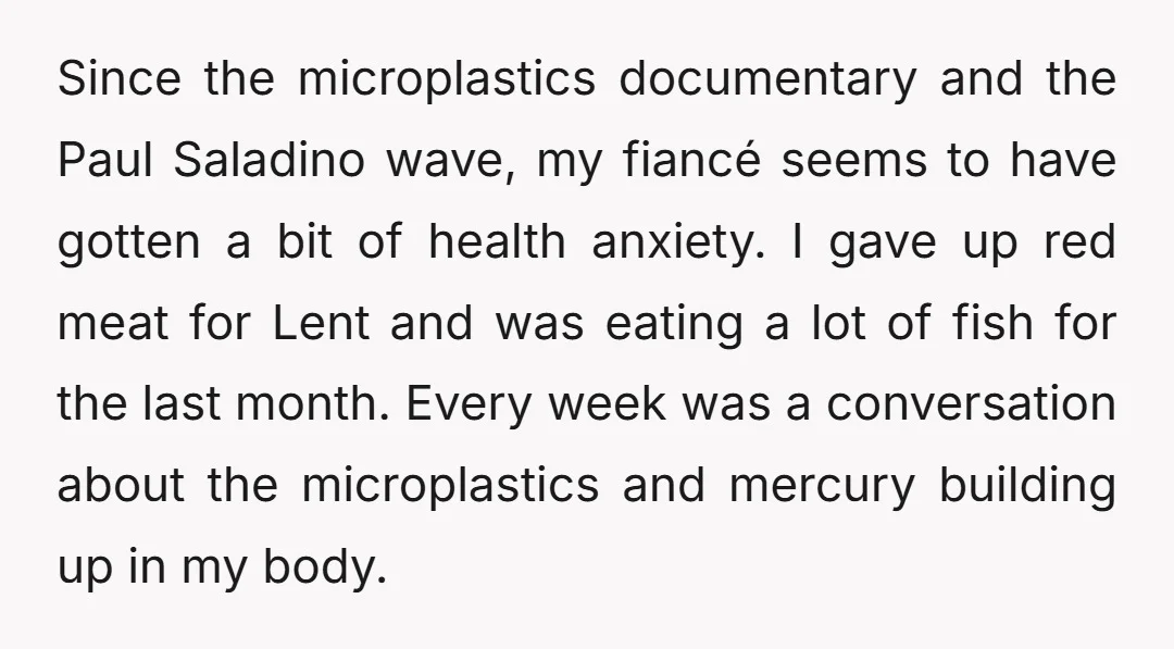 Since the microplastics documentary and the Paul Saladino wave, my fiancé seems to have gotten a bit of health anxiety. I gave up red meat for Lent and was eating...