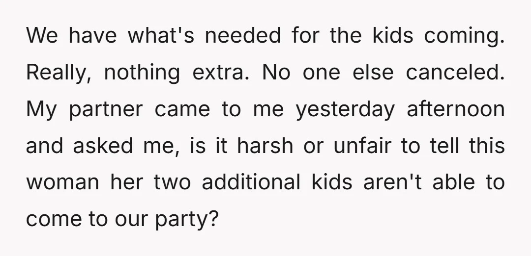 We have what's needed for the kids coming. Really, nothing extra. No one else canceled. My partner came to me yesterday afternoon and asked me, is it harsh or unfair...